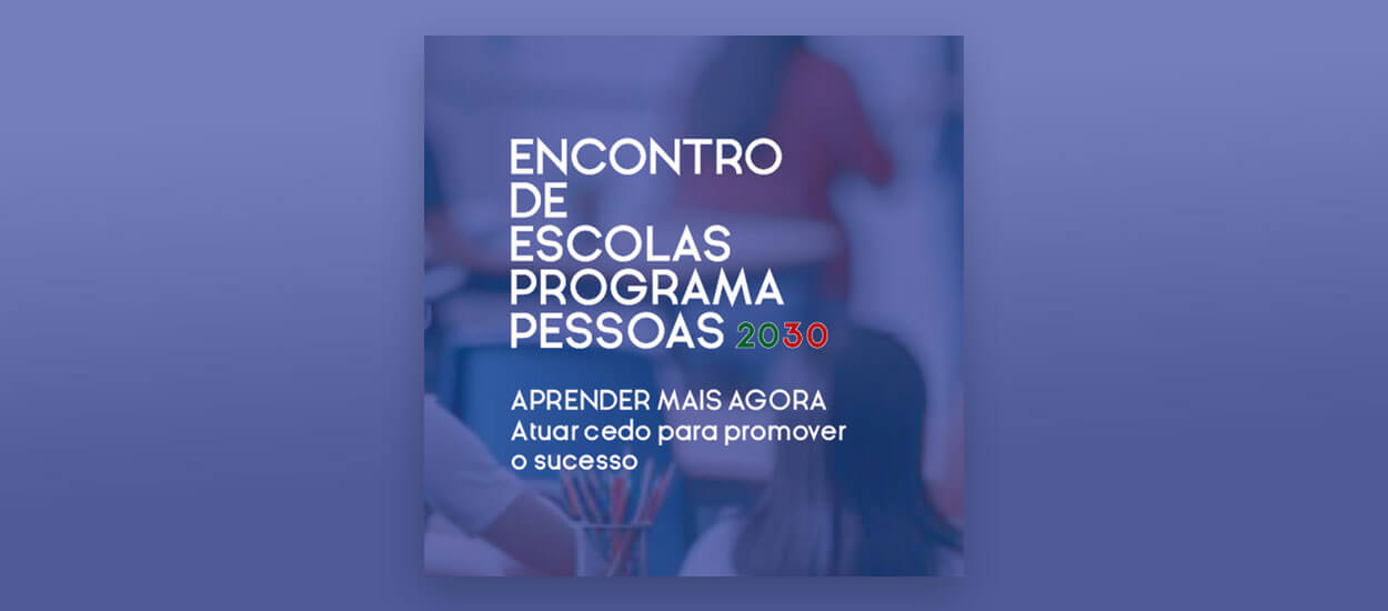 Encontro de Escolas / Programa Pessoas 2030